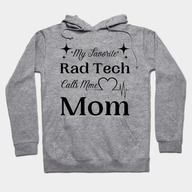 My Favorite Rad Tech Calls Me Mom, Radiologic Technologist Mom Gift Hoodie by JustBeSatisfied